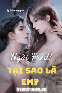 Ngài Fred! Tại Sao Là Em?