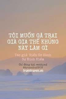 Tôi Muốn Gã Trai Già Gia Thế Khủng Này Làm Gì