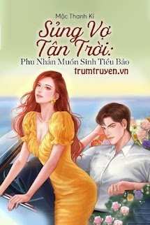 Sủng Vợ Tận Trời: Phu Nhân Muốn Sinh Tiểu Bảo